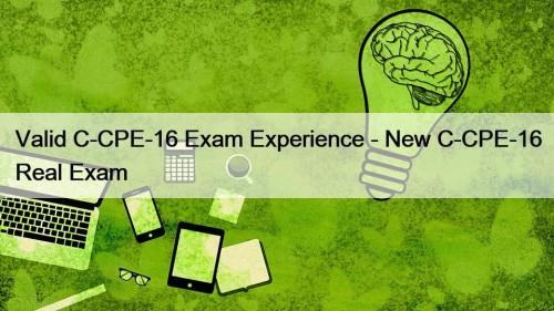 Valid C-CPE-16 Exam Experience - New C-CPE-16 Real ...