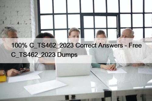 100% C_TS462_2023 Correct Answers - Free C_TS462_2023 Dumps